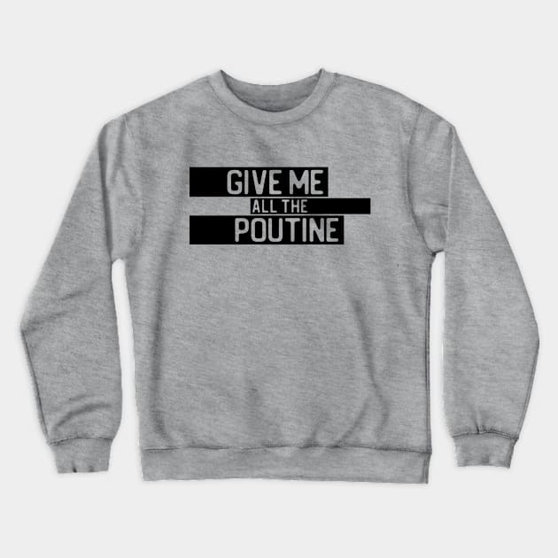 "Give me all the poutine" in cut-out letters on black - Food of the World: Canada Crewneck Sweatshirt by AtlasMirabilis